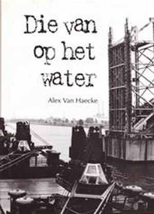 Die van op het water - Alex Van Haecke Die van op het water - Alex Van Haecke