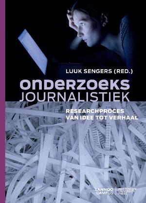 Onderzoeksjournalistiek: researchproces van idee tot verhaal - Luuk Sengers [Red.]