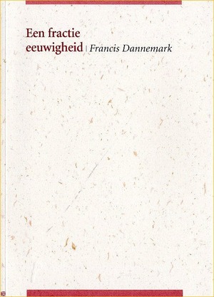 Een fractie eeuwigheid :gedichten - Francis Dannemark, Hilde Keteleer