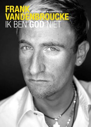 Ik ben God niet - Frank Vandenbroucke, Tim van Steendam Ik ben God niet - Frank Vandenbroucke, Tim van Steendam