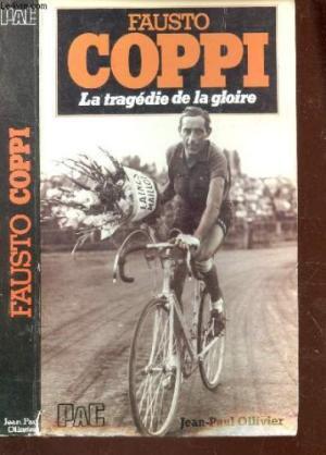 Fausto Coppi. La tragédie de la gloire. - Jean-Paul Ollivier Fausto Coppi. La tragédie de la gloire. - Jean-Paul Ollivier