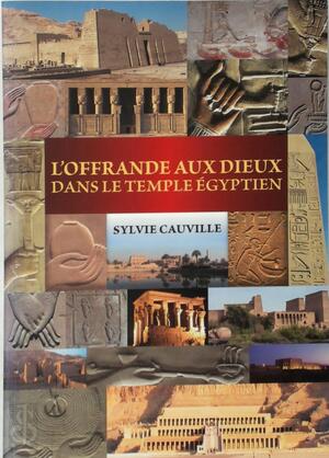 L'offrande aux dieux dans le temple égyptien - S. Cauville