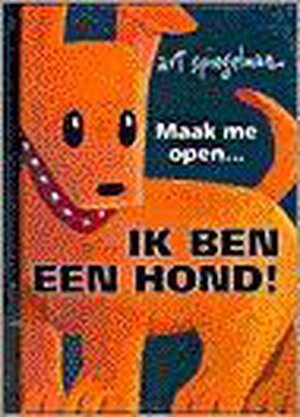 Maak me open... Ik ben een hond! - A. Spiegelman Maak me open... Ik ben een hond! - A. Spiegelman