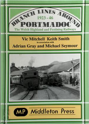 Branch Lines Around Portmadoc, 1923-46 - Vic Mitchell, Keith Smith