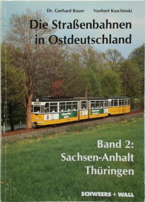 Die Straßenbahnen in Ostdeutschland - Band 2: Sachsen-Anhalt, Thüringen - Dr. Bauer Bauer