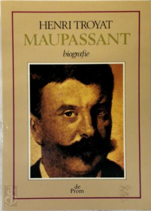 Maupassant - Henri Troyat, Margreet Hirs