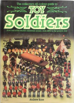 The collector's all-colour guide to toy soldiers - Andrew Rose