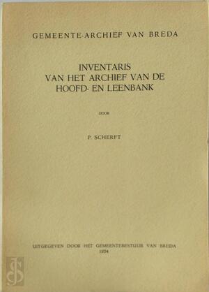 Inventaris van het archief van de Hoofd- en Leenbank - Breda. Gemeente-Archief, P. Scherft Inventaris van het archief van de Hoofd- en Leenbank - Breda. Gemeente-Archief, P. Scherft