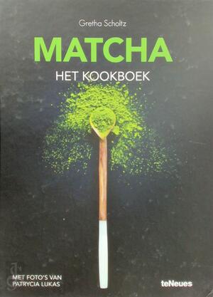 Matcha - Het Kookboek - Gretha Scholtz Matcha - Het Kookboek - Gretha Scholtz