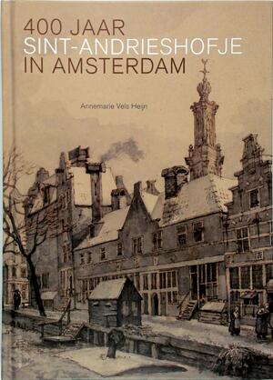 400 jaar Sint-Andrieshofje in Amsterdam - Annemarie Vels Heijn