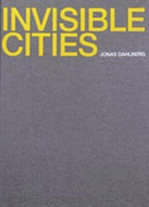Invisible Cities - Jonas Dahlberg, Göran Dahlberg