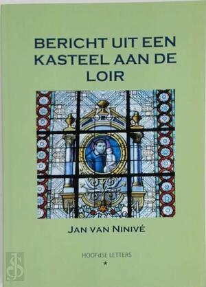 Bericht uit een kasteel aan de Loire - Jan Van Ninivé