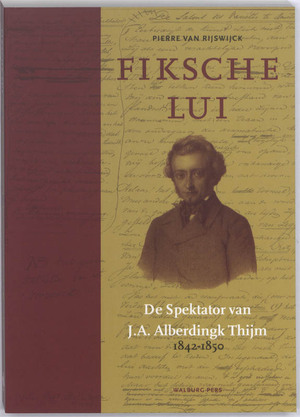 Fiksche Lui: de Spektator van J. Alberdingk Thijm 1842-1850 - Pierre van Rijswijck Fiksche Lui: de Spektator van J. Alberdingk Thijm 1842-1850 - Pierre van Rijswijck