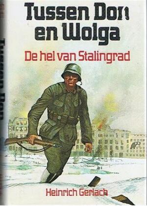 Tussen Don en Wolga - Heinrich Gerlach, J.F. Kliphuis Tussen Don en Wolga - Heinrich Gerlach, J.F. Kliphuis