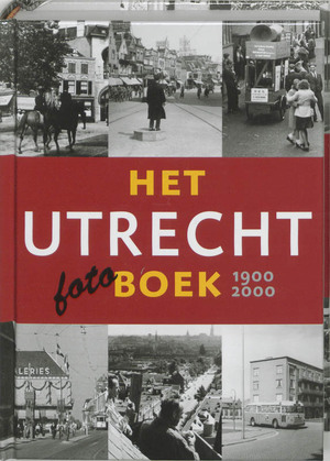 Het Utrecht Fotoboek 1900-2000 - B. van Santen Het Utrecht Fotoboek 1900-2000 - B. van Santen