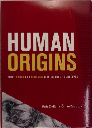 Human Origins - Rob Desalle, Ian Tattersall Human Origins - Rob Desalle, Ian Tattersall
