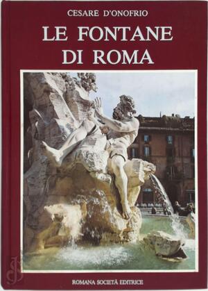 Le fontane di Roma - Cesare D'Onofrio Le fontane di Roma - Cesare D'Onofrio