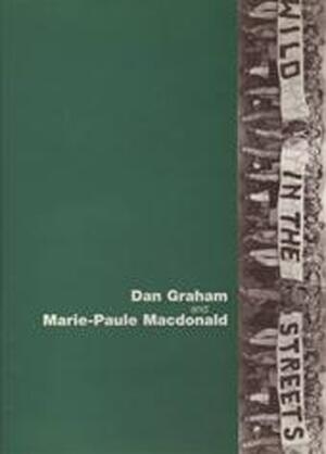 Wild in the Streets: the Sixties - Dan Graham, Marie-Paule Macdonald Wild in the Streets: the Sixties - Dan Graham, Marie-Paule Macdonald