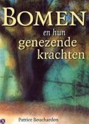 Bomen en hun genezende krachten - Patrice Bouchardon Bomen en hun genezende krachten - Patrice Bouchardon
