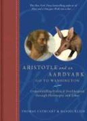 Aristotle and an Aardvark Go to Washington - Thomas Cathcart Aristotle and an Aardvark Go to Washington - Thomas Cathcart