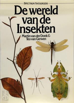 De wereld van de insekten - Martin van der Donk, Teo van Gerwen, Bob Verbeek De wereld van de insekten - Martin van der Donk, Teo van Gerwen, Bob Verbeek