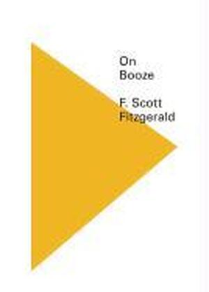 On Booze - F.scott Fitzgerald On Booze - F.scott Fitzgerald