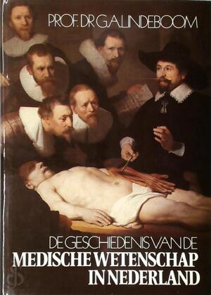 Geschiedenis van de medische wetenschap in Nederland - Gerrit Arie Lindeboom Geschiedenis van de medische wetenschap in Nederland - Gerrit Arie Lindeboom