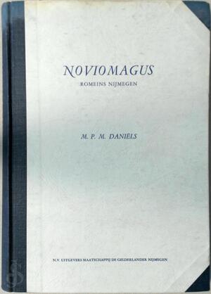 Noviomagus Romeins Nijmegen - Mathé J. M. Daniels