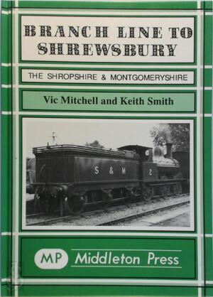 Branch Line to Shrewsbury - Vic Mitchell, Keith Smith