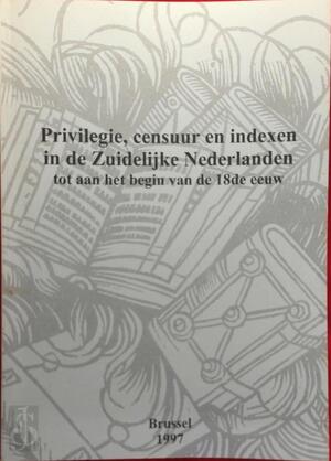 Privilegie, censuur en indexen in de Zuidelijke Nederlanden - 