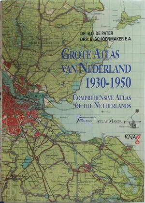 Grote Atlas van Nederland 1930-1950 / Comprehensive Atlas of the Netherlands 1930-1950 - B.C. de Pater, B. Schoenmaker