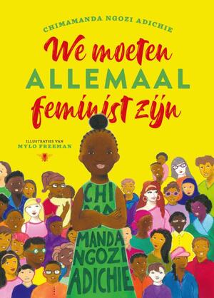 We moeten allemaal feminist zijn - Chimamanda Ngozi Adichie, Mylo Freeman We moeten allemaal feminist zijn - Chimamanda Ngozi Adichie, Mylo Freeman