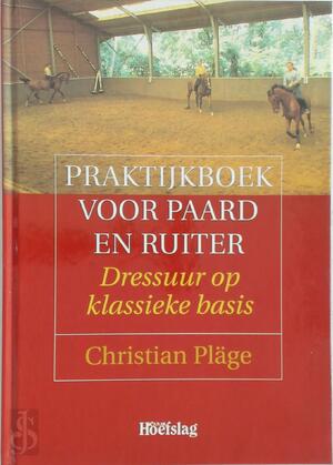 Praktijkboek voor paard en ruiter - Christian Pläge, Pascale Lever Praktijkboek voor paard en ruiter - Christian Pläge, Pascale Lever
