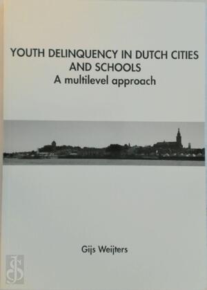 Youth delinquency in Dutch cities and schools - G.G.M. Weijters
