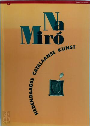 Na Miró - Hedendaagse Catalaanse kunst - Nationale Stichting de Nieuwe Kerk Na Miró - Hedendaagse Catalaanse kunst - Nationale Stichting de Nieuwe Kerk
