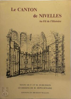 Le Canton de Nivelles au fil de l'histoire. Illustrations de Marcel Depelsenaire. Texte de Paul et Madeleine Dubuisson. Carte de P. Dubuisson - And Dubuisson (Madeleine)) Paul Dubuisson (Writer On Belgium