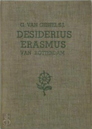 Desiderius Erasmus van Rotterdam - G. van Gestel Desiderius Erasmus van Rotterdam - G. van Gestel