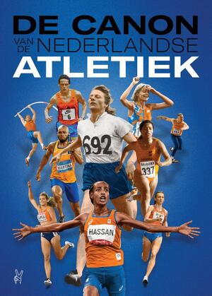 De canon van de Nederlandse atletiek - Rolf Bos, Eric Roeske, Kees Sluys, Henk Stouwdam, Rob Velthuis De canon van de Nederlandse atletiek - Rolf Bos, Eric Roeske, Kees Sluys, Henk Stouwdam, Rob Velthuis