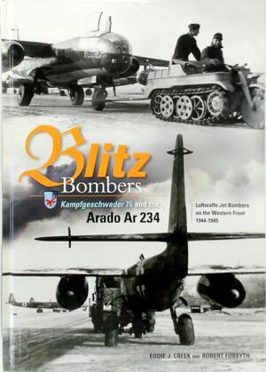 Blitz Bombers Kampfgeschwader 76 and the Arado 234 - Eddie J. Creek, Robert Forsyth