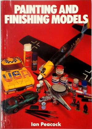 Painting and Finishing Models - Ian Peacock