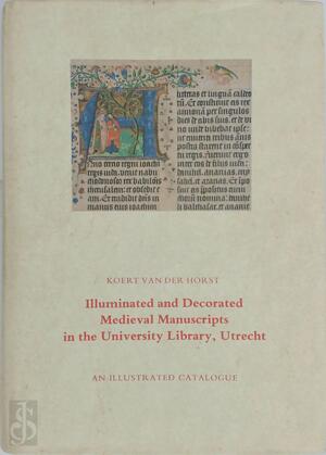 Illuminated and Decorated Medieval Manuscripts in the University Library, Utrecht - Koert van der Horst