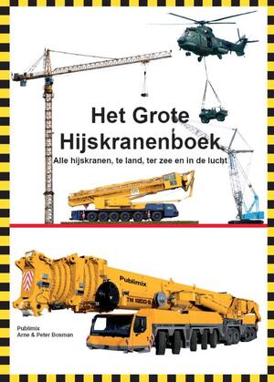 Het grote Hijskranenboek - Arne Bosman, Peter Bosman