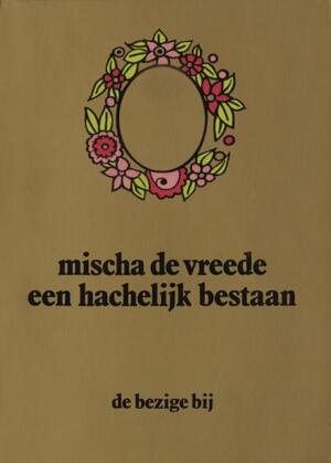Een hachelijk bestaan - Mischa de Vreede