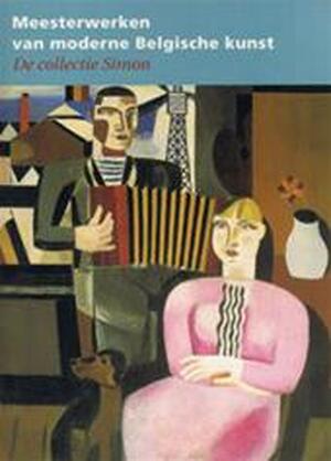 Meesterwerken van moderne Belgische kunst : De collectie Simon - Piet Boyens