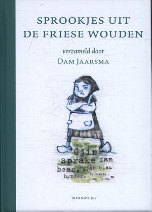Sprookjes uit de Friese Wouden - Dam Jaarsma Sprookjes uit de Friese Wouden - Dam Jaarsma