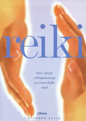 Reiki - Richard Ellis, Paulina de Nijs, Linda Beukers Reiki - Richard Ellis, Paulina de Nijs, Linda Beukers