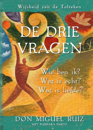 De drie vragen - Don Miguel Ruiz De drie vragen - Don Miguel Ruiz