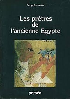 Les prêtres de l'ancienne Egypte - Serge Sauneron