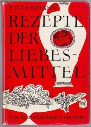 Rezepte der Liebesmittel - Friedrich Robert Lehmann Rezepte der Liebesmittel - Friedrich Robert Lehmann