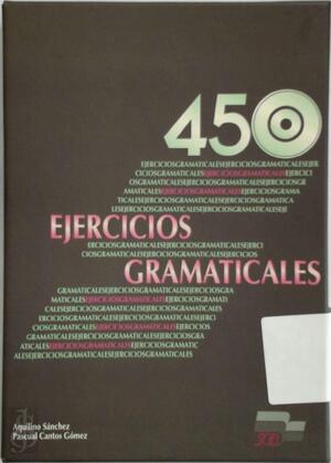 450 Ejercicios Gramaticales - Aquilino Sánchez, Pascual Cantos Gomez, Pascual Cantos